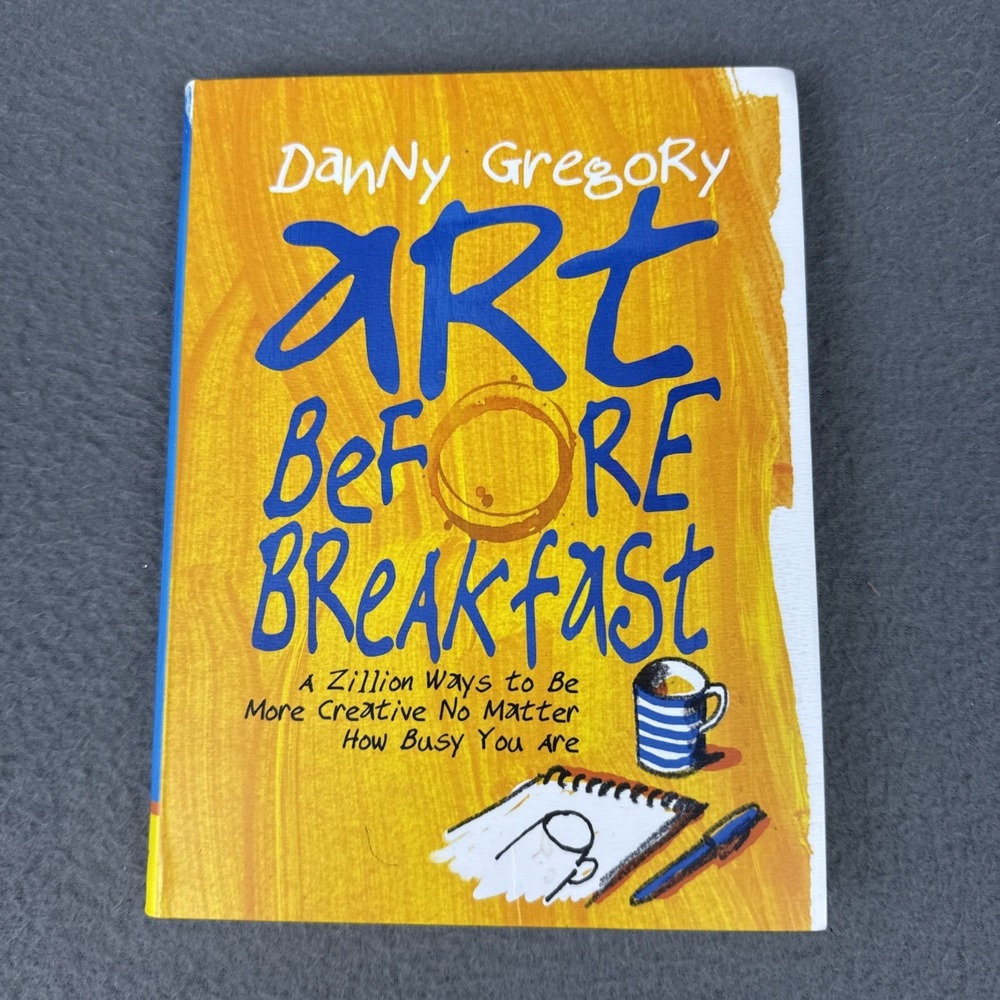 Art Before Breakfast: A Zillion Ways to be More Creative No Matter How Bu - GOOD